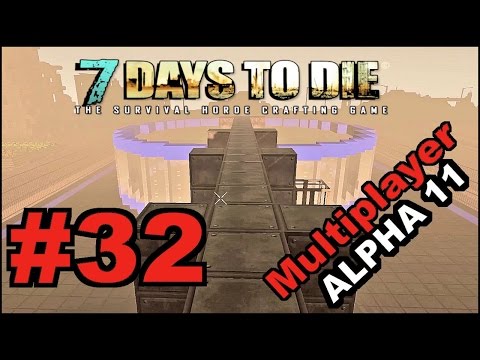 7 Days To Die Alpha 11.4 / MP / E32 / Building Project - Part 8 "Iron Bridge"