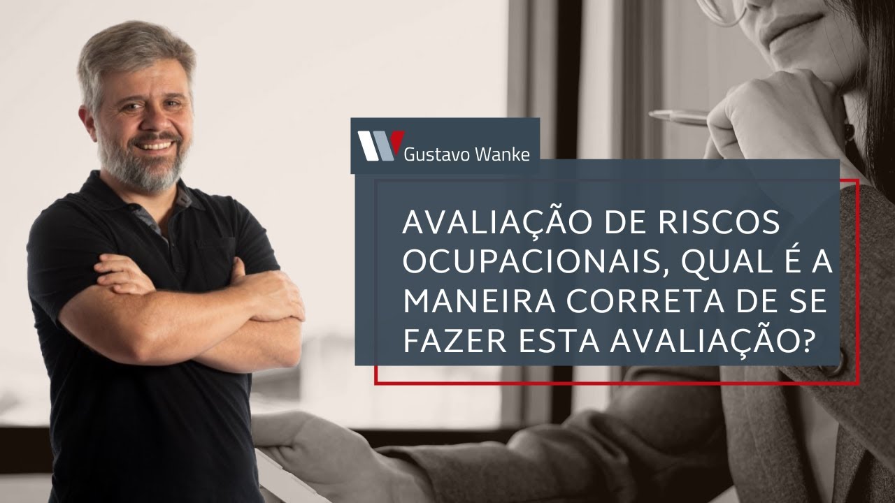 AVALIAÇÃO DE RISCOS OCUPACIONAIS, QUAL É A MANEIRA CORRETA DE FAZER ESTA AVALIAÇÃO?