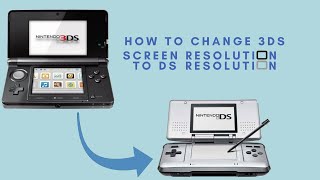 How to Change the 3DS Screen Resolution to The DS Screen Resolution
