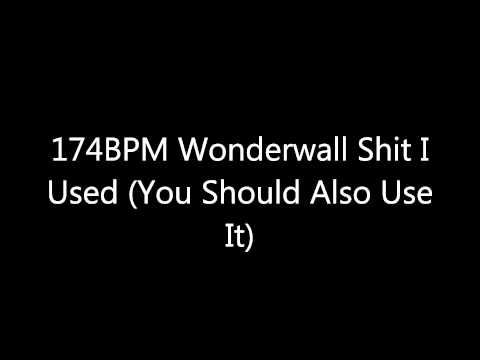 Video thumbnail for 174BPM Wonderwall Shit I Used (You Should Also Use It)