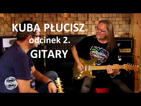 Gitary prawdziwego rockmana - KUBA PŁUCISZ w GUITAR STORIES - odcinek 2/4