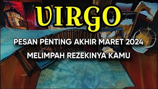 VIRGO AKHIR MARET 2024 MELIMPAH REZEKI KAMU