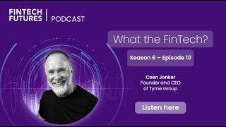 What the FinTech? | S.6 Episode 10 | A brief history of Tyme Group with founder and CEO Coen Jonker