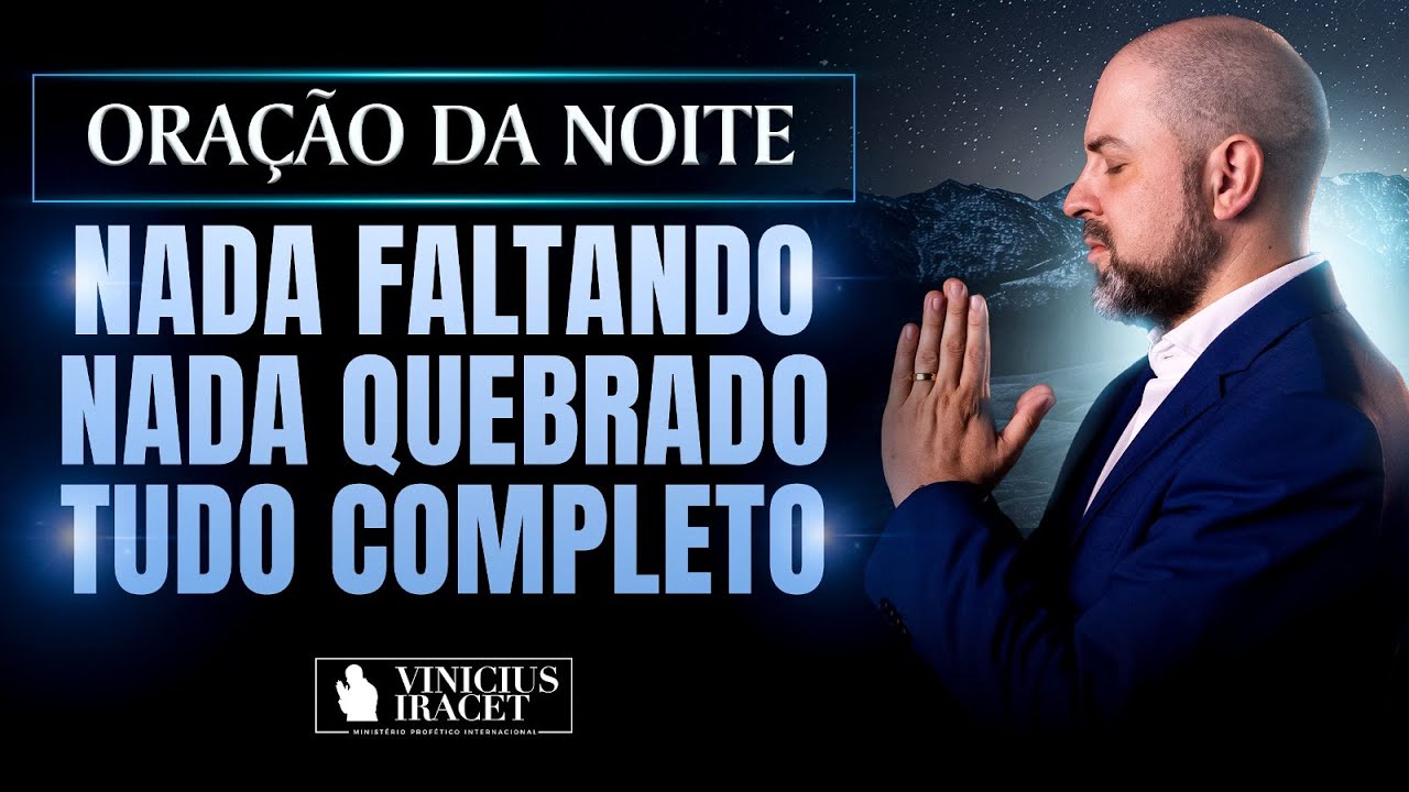ORAÇÃO DA NOITE NADA FALTANDO, NADA QUEBRADO SALMO 91 - FAVOR E AUMENTO DIVINO @ViniciusIracet