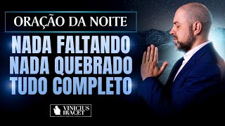 ORAÇÃO DA NOITE NADA FALTANDO, NADA QUEBRADO SALMO 91 - FAVOR E AUMENTO DIVINO @ViniciusIracet