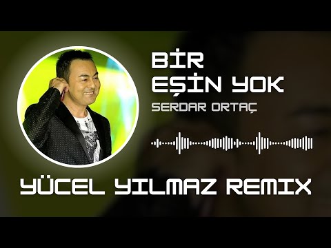 Serdar Ortaç - Bir Eşin Yok ( Yücel Yılmaz Remix )