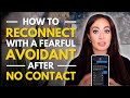 No Contact With The Fearful Avoidant How To Reconnect