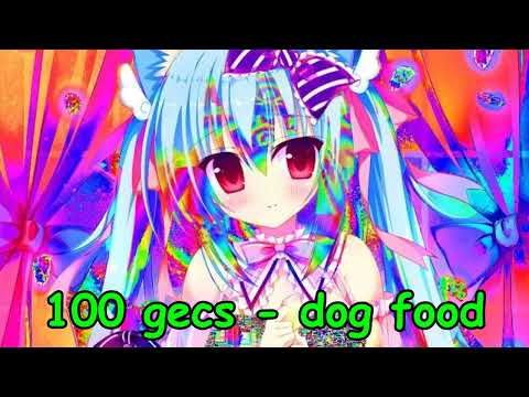 100 gecs - dog food NIGHTCORE