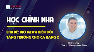 Học chỉnh nha - Bio Meaw biến đổi tăng trưởng cho ca hạng 2 #niengrang #dainha #dentist #nhakhoa