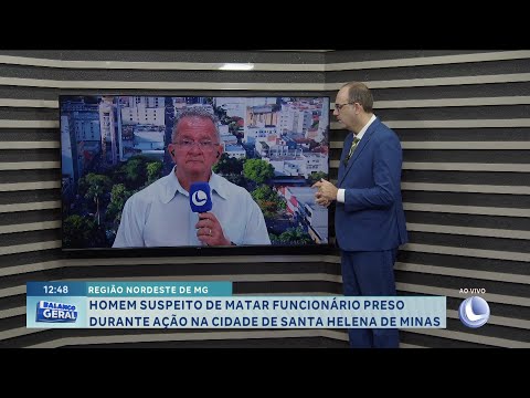 Nordeste de MG: homem suspeito de matar funcionário preso durante ação em Santa Helena de Minas.
