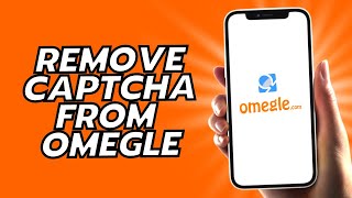How To Remove Captcha From Omegle