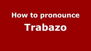 How to pronounce Trabazo