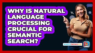 Why Is Natural Language Processing Crucial For Semantic Search? - SearchEnginesHub.com
