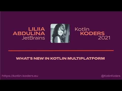 Kotlin KODERS 2021 - What's new in Kotlin Multiplatform by Liliia Abdulina