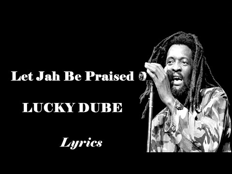 Lucky dube - Let Jah be praised (Lyrics)