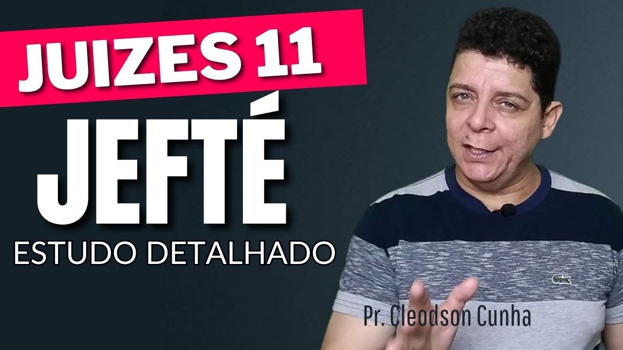 Jefté | Juizes 11 - Um estudo detalhado Sobre Jefté