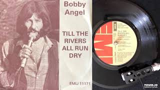 Bobby Angel - Till The Rivers All Run Dry