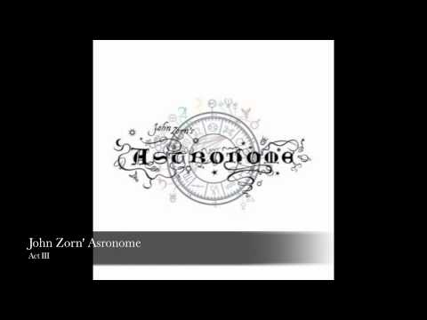 John Zorn's Astronome - Act III