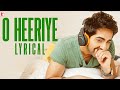 Lyrical: O Heeriye Full Song with Lyrics | Ayushmann Khurrana | RheaChakraborty | Rochak Kohli