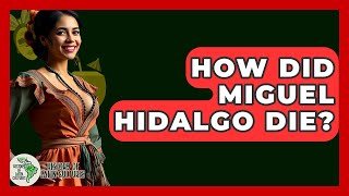 How Did Miguel Hidalgo Die - History Of Latin Cultures
