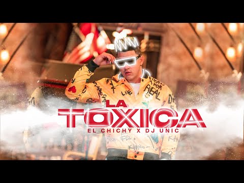 Dj Unic, El Chichy - La Tóxica (Video Oficial)