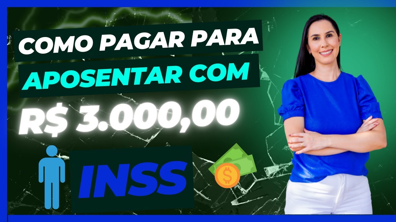 Quanto devo pagar ao INSS para me aposentar com 3 mil reais HOMEM