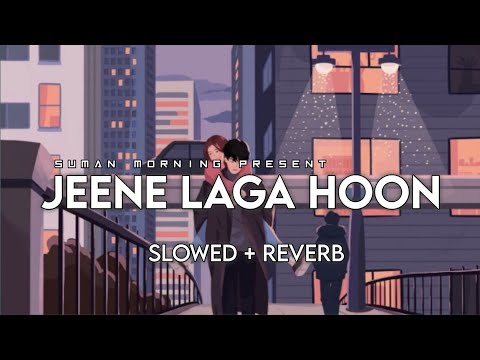 Jeene Laga Hoon [Slowed+Reverb] - Atif Aslam, Shreya Ghoshal | Suman Morning | Textaudio