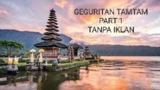 Download lagu GEGURITAN TAM TAM FULL PART 1 ||TANPA IKLAN mp3