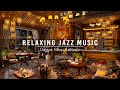 Jazz Relaxing Music for Work,Study,Focus☕Smooth Jazz Instrumental Music ~ Cozy Coffee Shop Ambience