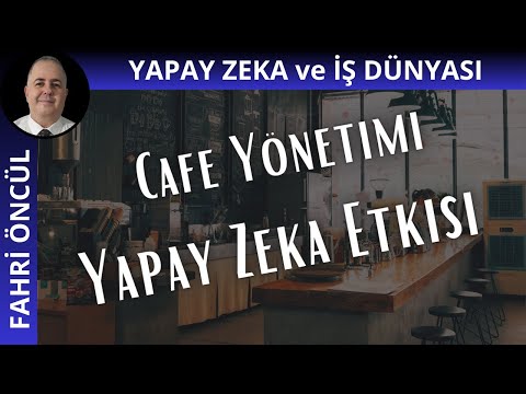 Yapay Zeka ile Cafe Yönetimi: Müşteri Memnuniyeti ve Verimlilikte Yeni Dönem