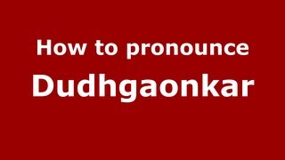 How to pronounce Dudhgaonkar