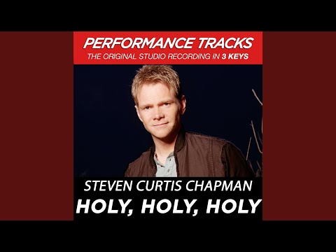 Steven Curtis Chapman - Holy, Holy, Holy (Low Key Performance Track Without Background Vocals; Low Instrumental Track)