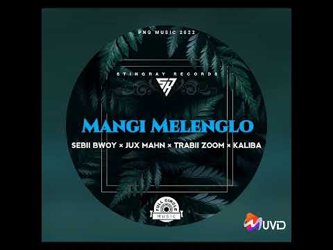 MANGI MELENGLO (PNG MUSIC 2022)  JUX MAHN ft SEBII BWOY ,TRABII ZOOM & KALIBA