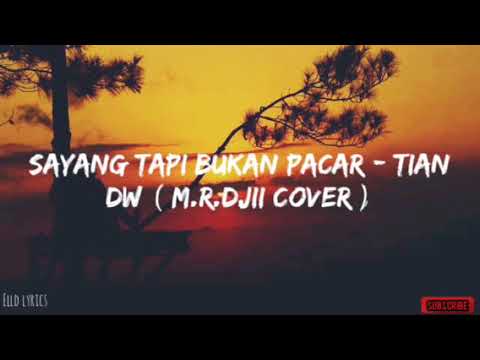 Sayang Tapi Bukan Pacar - Tian DW ( M.R DJII Cover ) lyrics