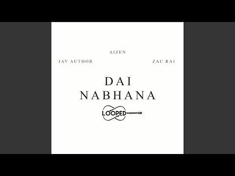 Dai Nabhana Looped (feat. Jay Author & Zac Rai)