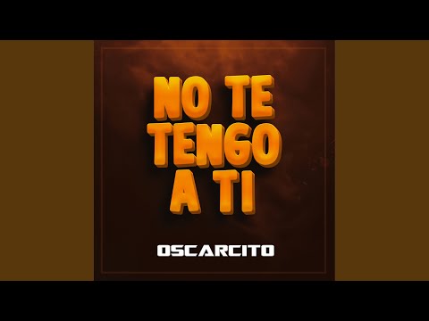 No Te Tengo a Ti