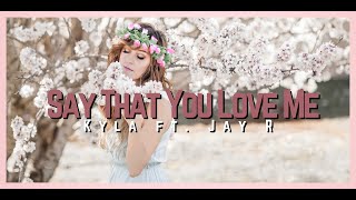 Say That You Love Me- Kyla ft. Jay R