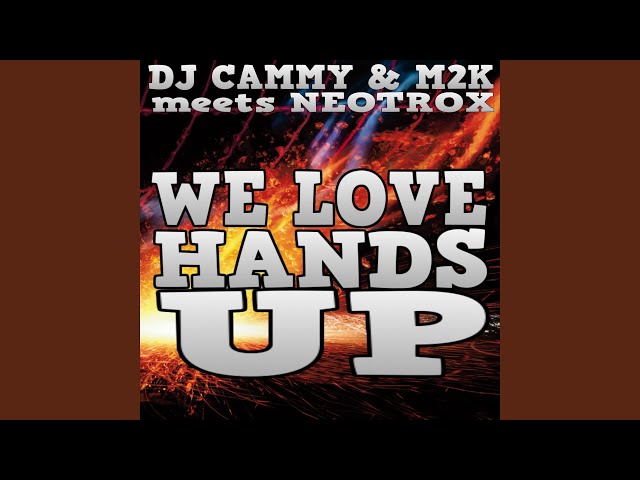 Dj Cammy & M2K Meets Neotrox - We Love Hands Up (Club Mix)