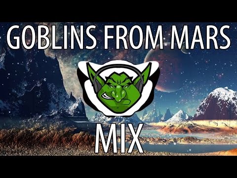 Goblins from Mars Mix 2016 【Trap & EDM】