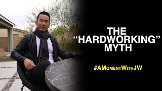 A Moment With JW | The "Working Hard" Myth