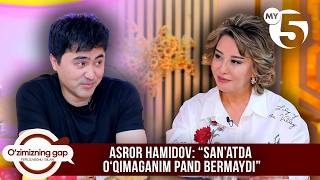 Asror Hamidov: “San’atda o‘qimaganim pand bermaydi” | O'ZIMIZNING GAP