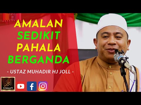 Ustaz Muhadir Hj Joll - AMALAN SEDIKIT PAHALA BERGANDA