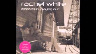 Rachel White - Cinderella's Playing Out (Acoustic Version)