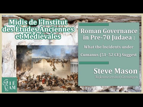Steve Mason : Roman Governance in Pre-70 Judaea: What the Incidents under Cumanus (51–52 CE) Suggest