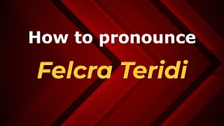 How to pronounce Felcra Teridi