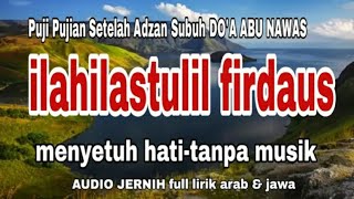 Download lagu Puji pujian setelah adzan subuh DOA ABU NAWAS ILAHILASTULIL tanpa musik full lirik arab dan jawa mp3