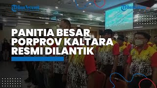 Panitia Besar Porprov Kaltara Resmi Dilantik, Pesan Gubernur Zainal: Panitia Harus Kerja Keras