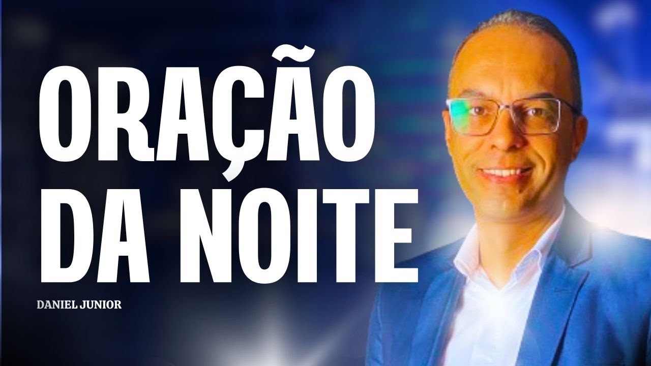 Palavra e Oração da Noite @danieljuniorcps