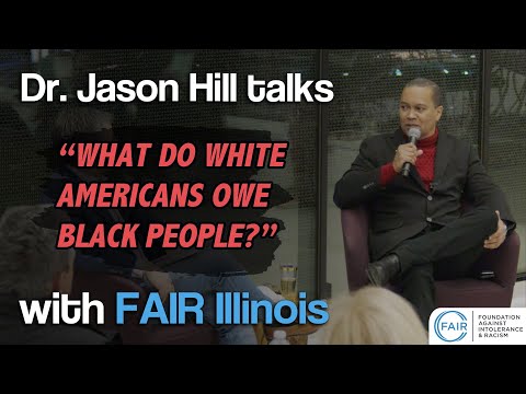 Jason D. Hill Talks "What Do White Americans Owe Black People?" With FAIR Illinois