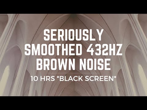 SERIOUSLY SMOOTHED BROWN NOISE | 432Hz TUNING | 10HRS | FOCUS, CALM, STUDY, SLEEP